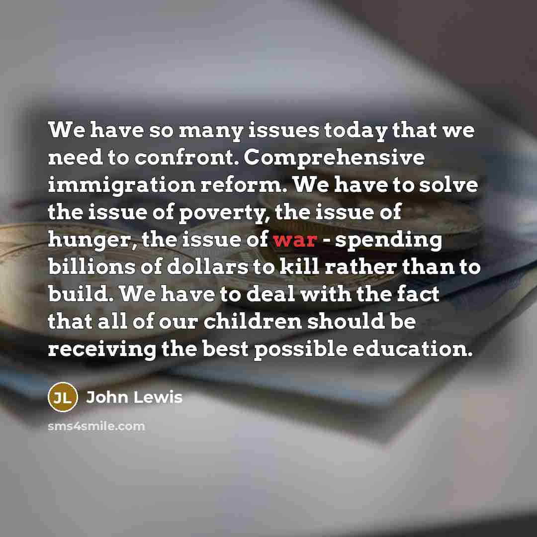 “We have so many issues today that we need to…” quote by John Lewis
