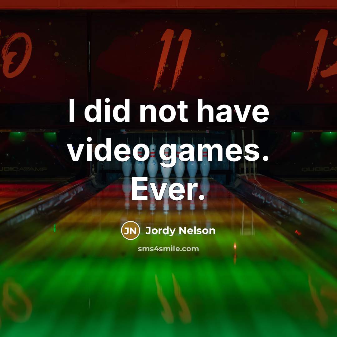 “I did not have video games. Ever.…” quote by Jordy Nelson