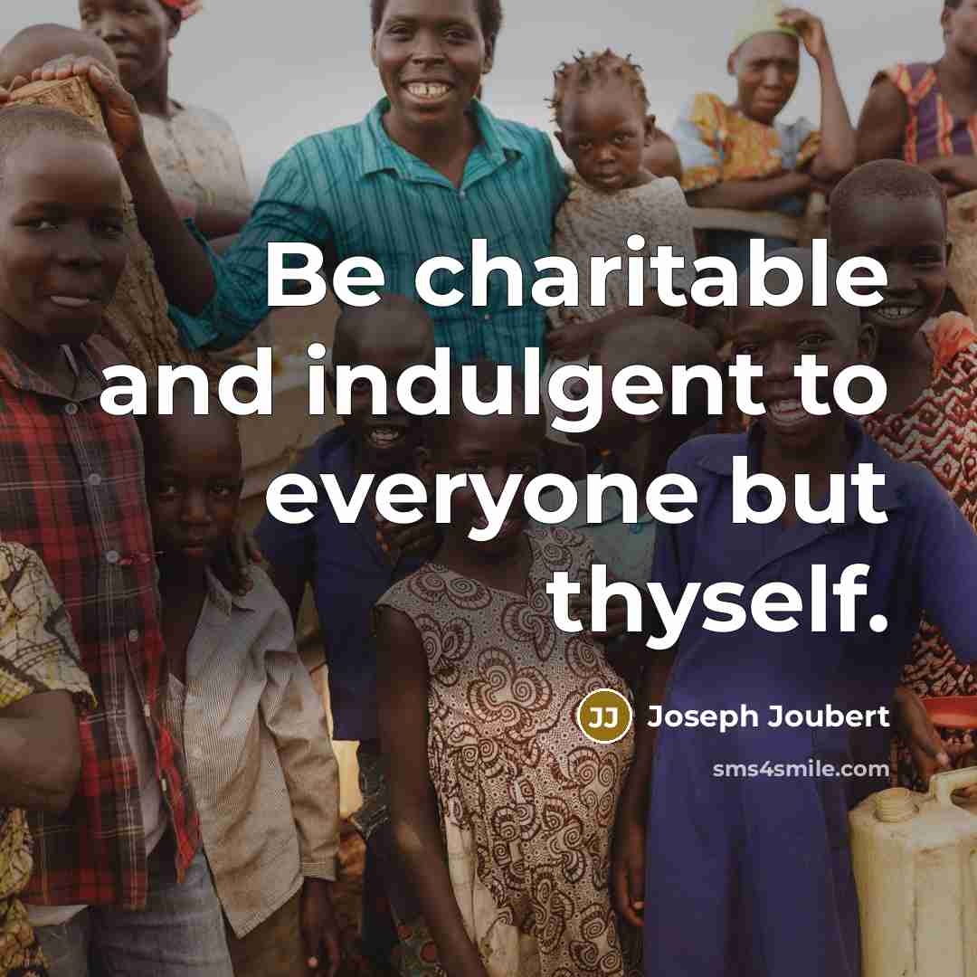 “Be charitable and indulgent to everyone but thyself.…” quote by Joseph Joubert