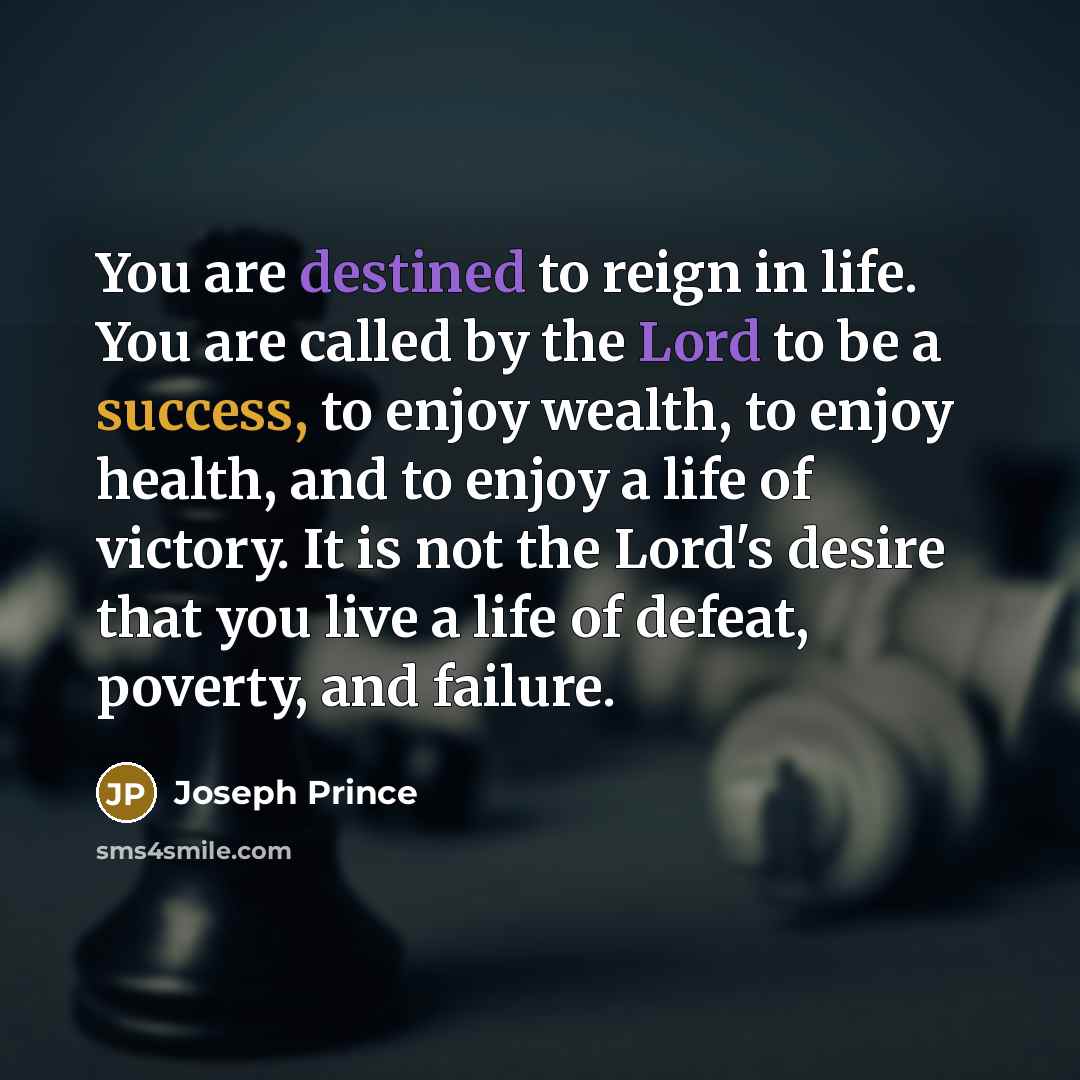 “You are destined to reign in life. You are called…” quote by Joseph Prince