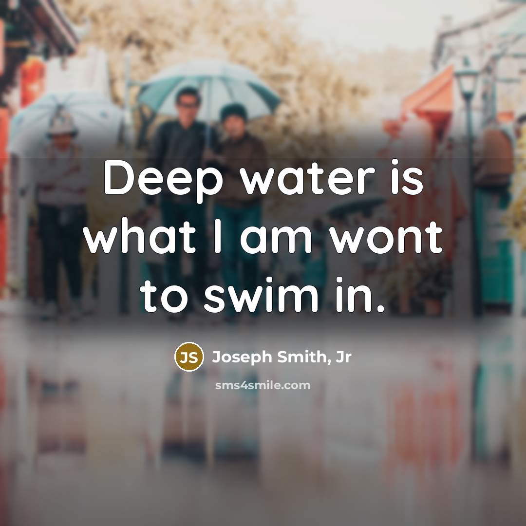 “Deep water is what I am wont to swim in.…” quote by Joseph Smith, Jr