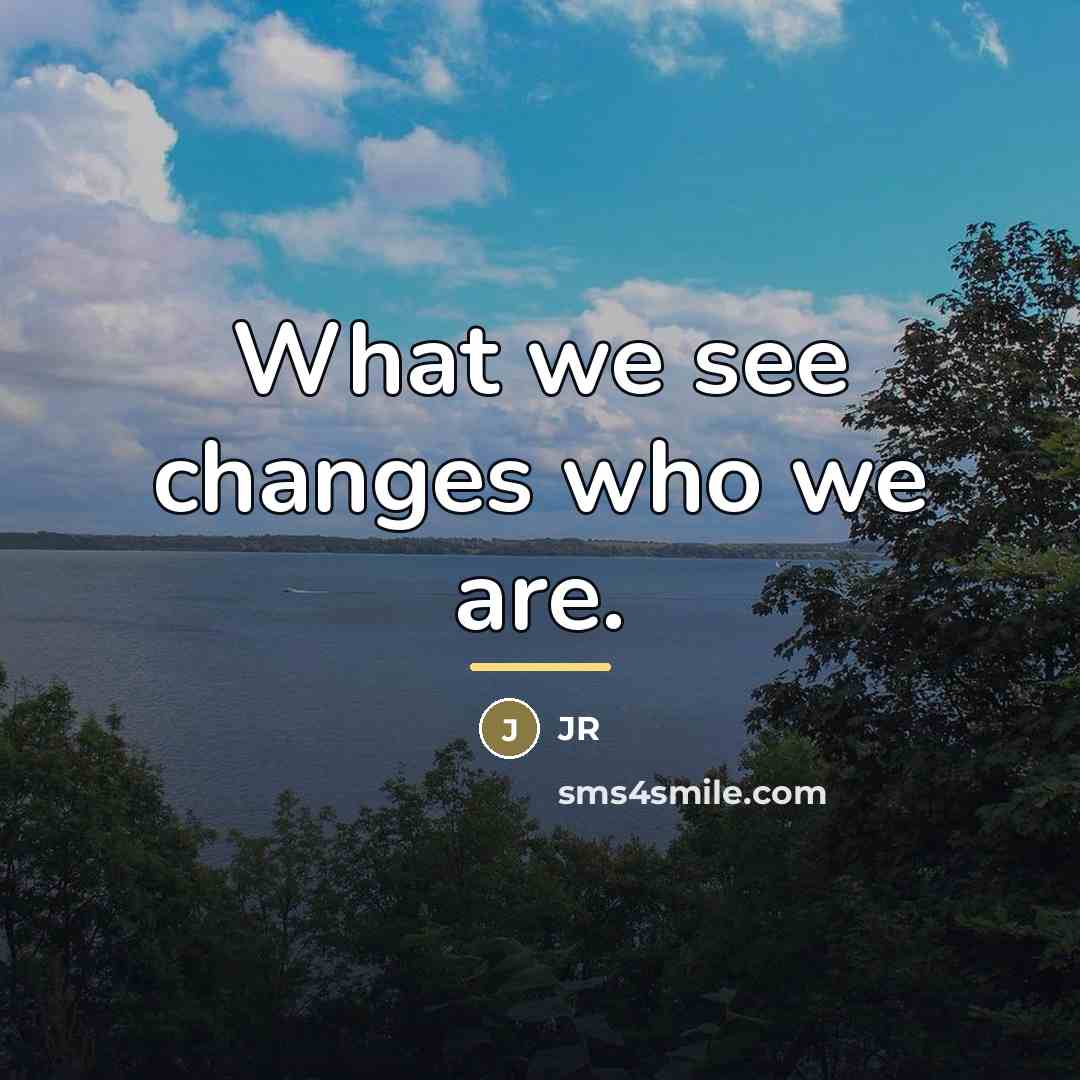 “What we see changes who we are.…” quote by JR