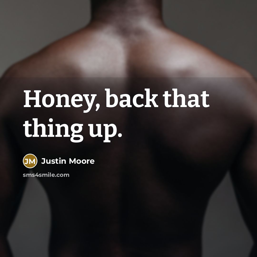 “Honey, back that thing up.…” quote by Justin Moore