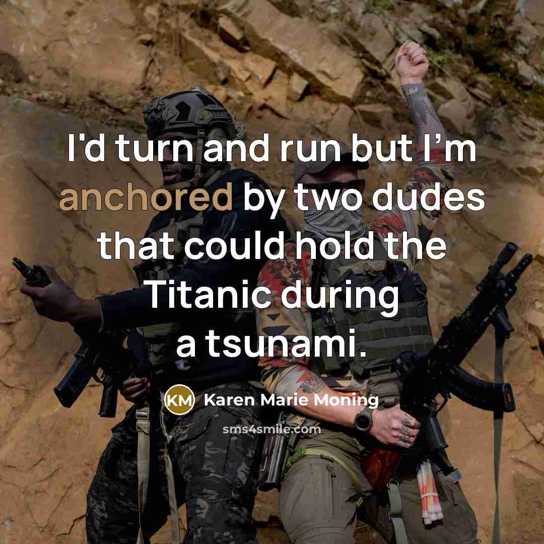 “I'd turn and run but I'm anchored by two dudes…” quote by Karen Marie Moning