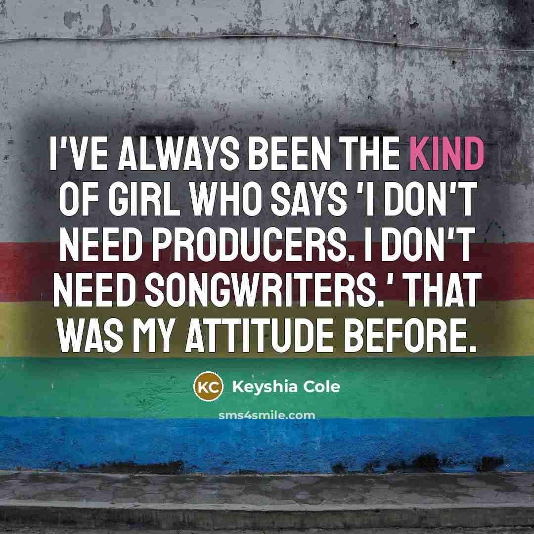“I've always been the kind of girl who says 'I…” quote by Keyshia Cole
