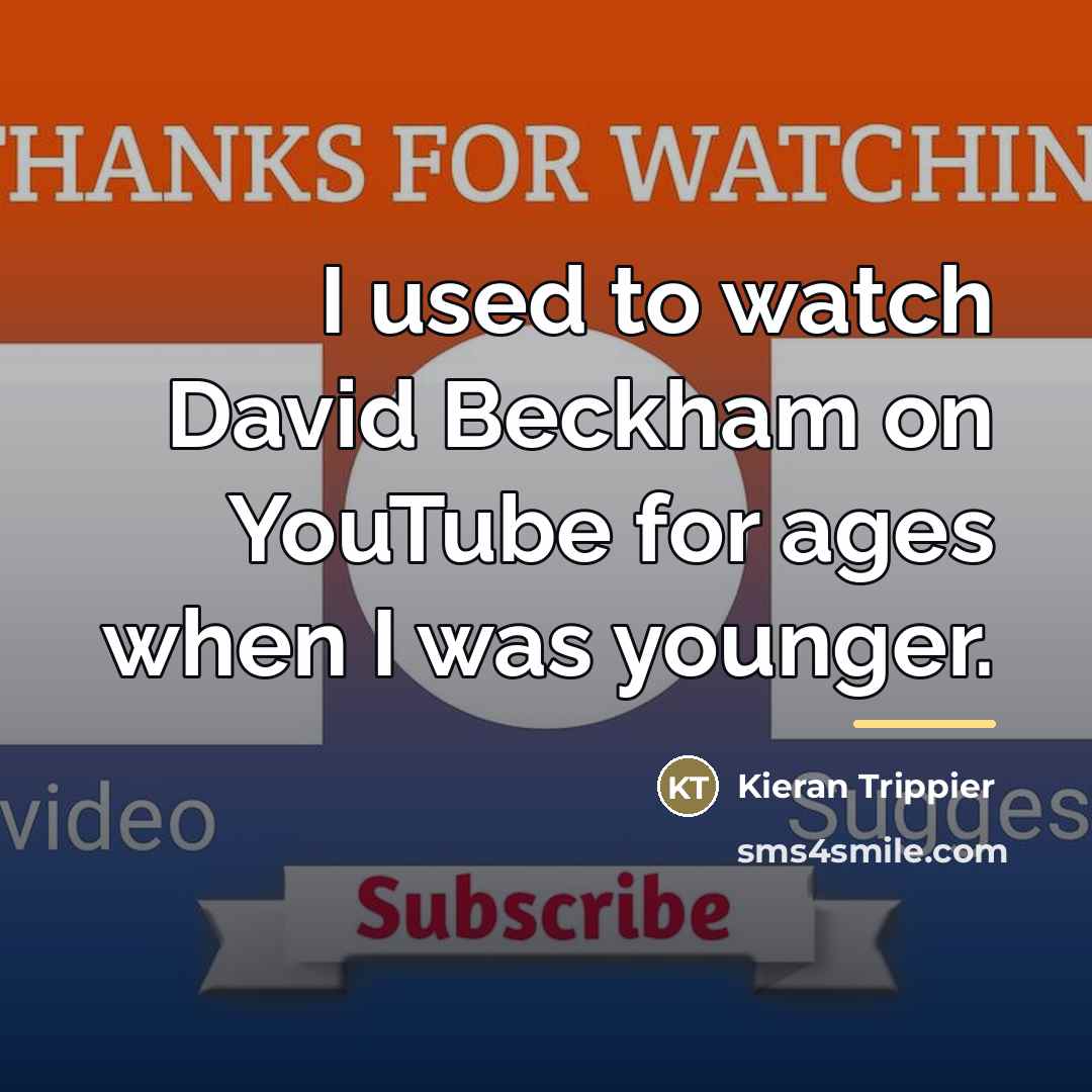 “I used to watch David Beckham on YouTube for ages…” quote by Kieran Trippier