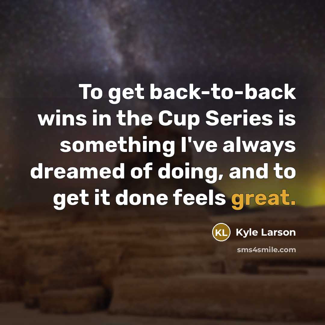 “To get back-to-back wins in the Cup Series is something…” quote by Kyle Larson