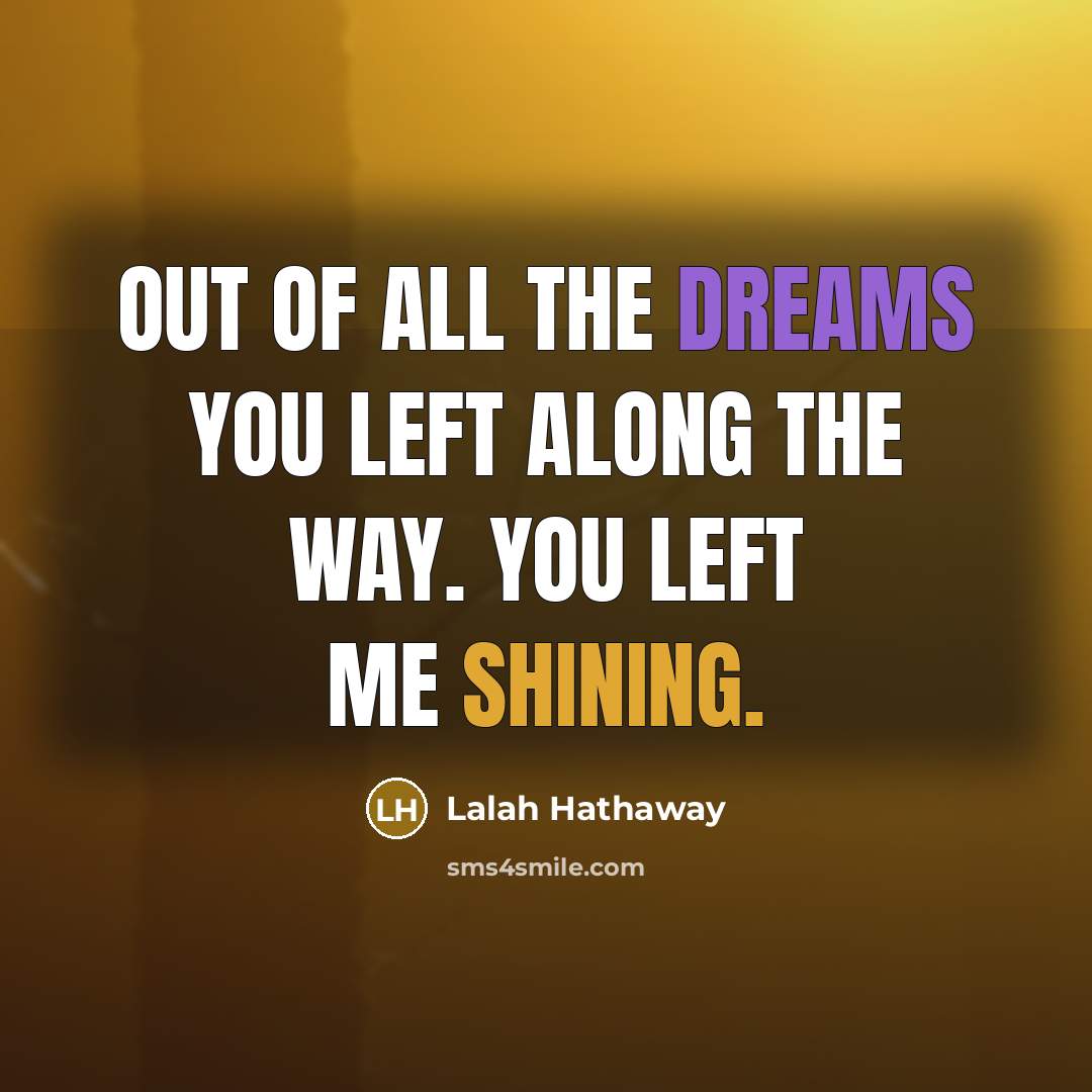 “Out of all the dreams you left along the way.…” quote by Lalah Hathaway