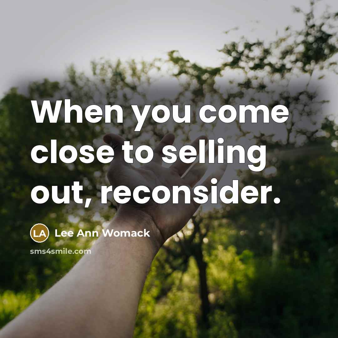 “When you come close to selling out, reconsider.…” quote by Lee Ann Womack