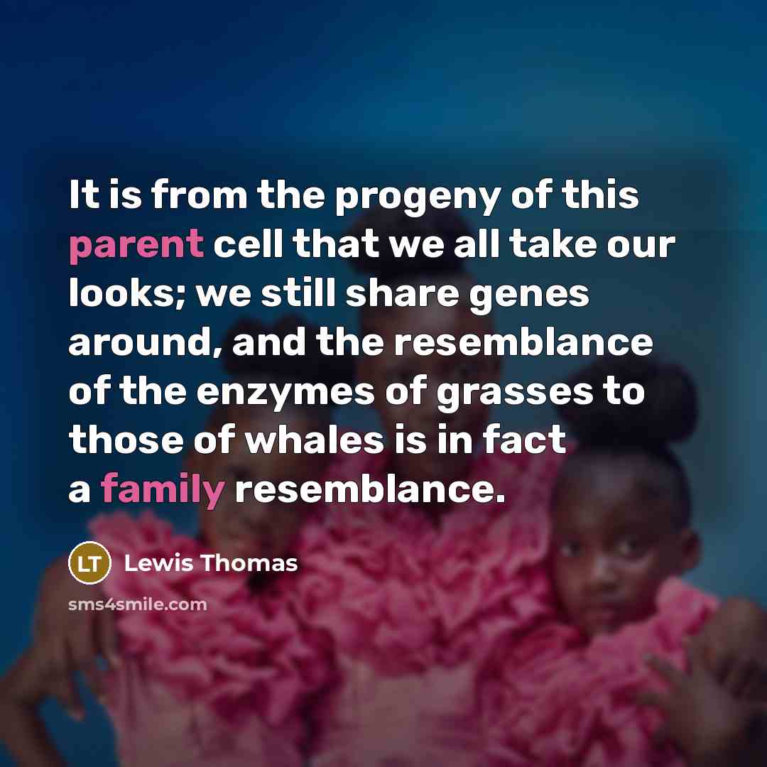 “It is from the progeny of this parent cell that…” quote by Lewis Thomas