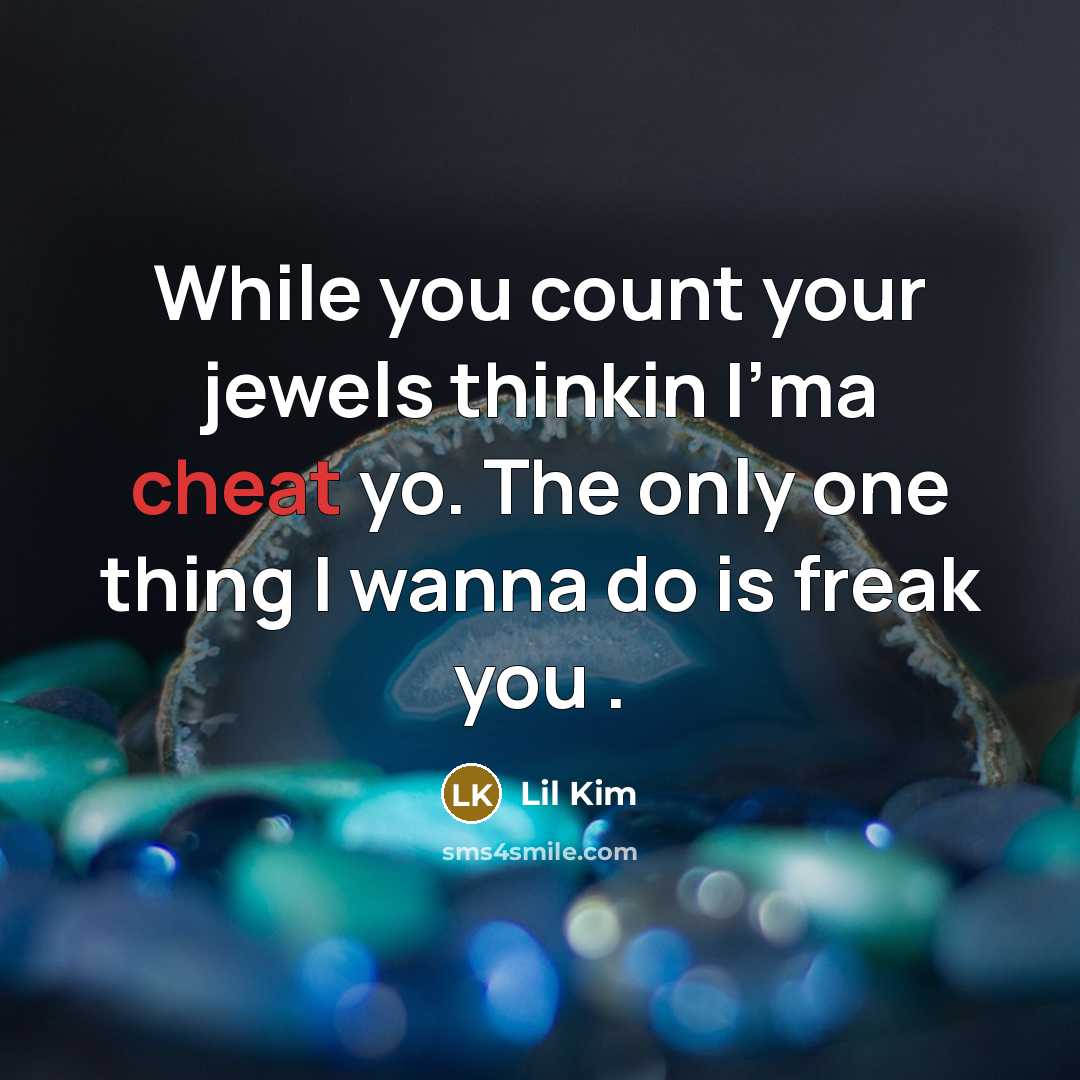 “While you count your jewels thinkin I'ma cheat yo. The…” quote by Lil Kim