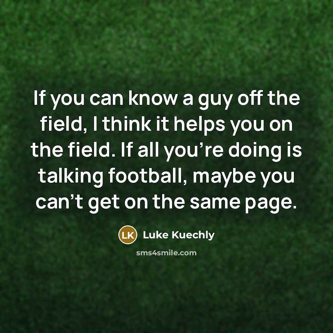 “If you can know a guy off the field, I…” quote by Luke Kuechly