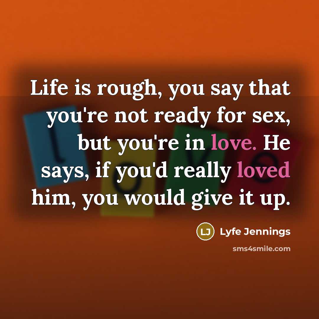 “Life is rough, you say that you're not ready for…” quote by Lyfe Jennings