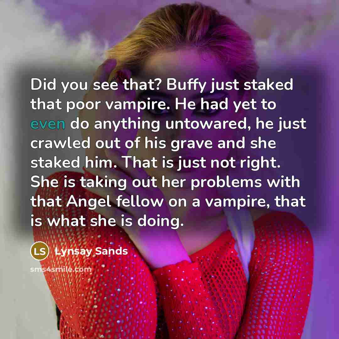 “Did you see that? Buffy just staked that poor vampire.…” quote by Lynsay Sands
