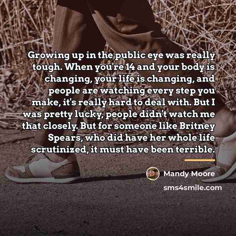 “Growing up in the public eye was really tough. When…” quote by Mandy Moore