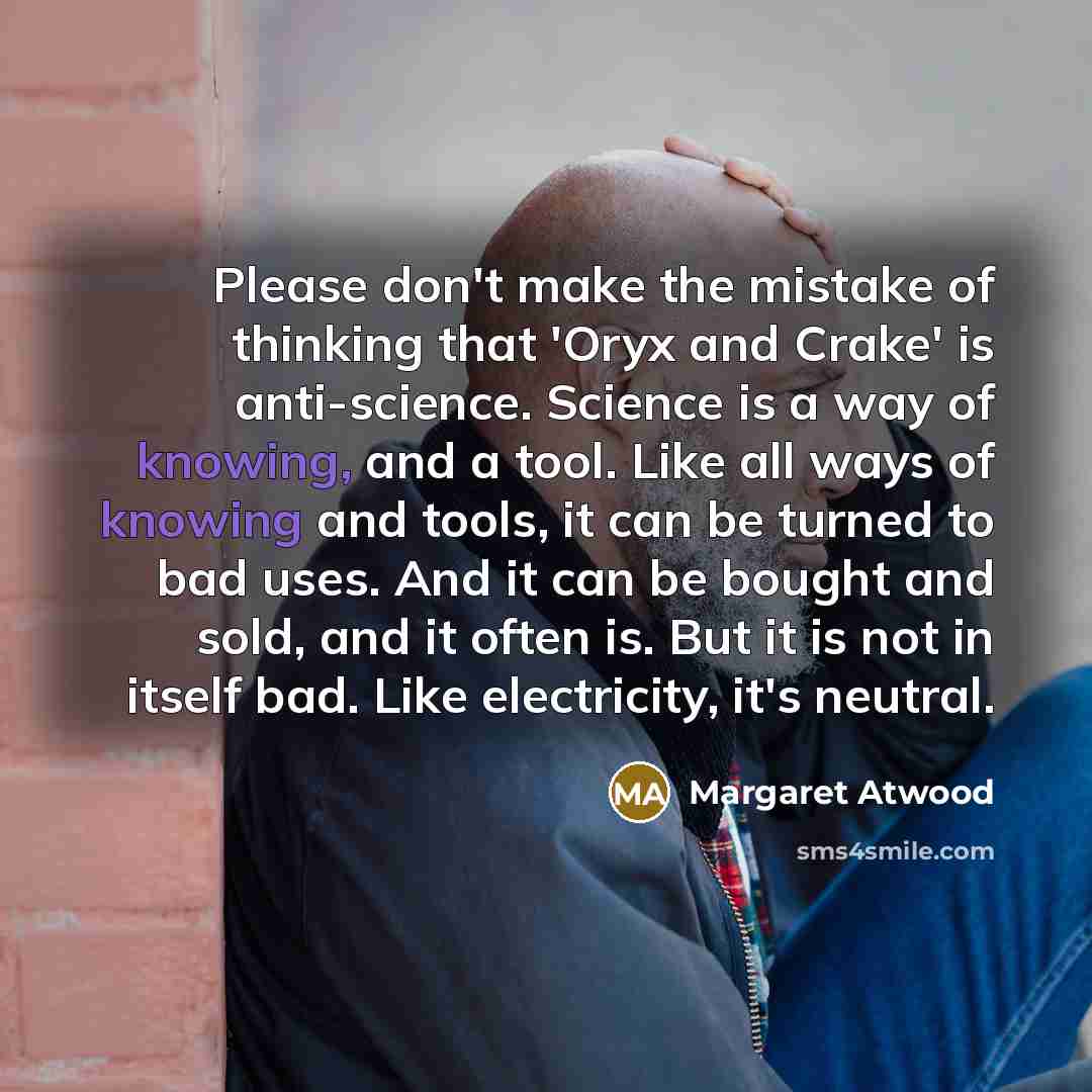 “Please don't make the mistake of thinking that 'Oryx and…” quote by Margaret Atwood