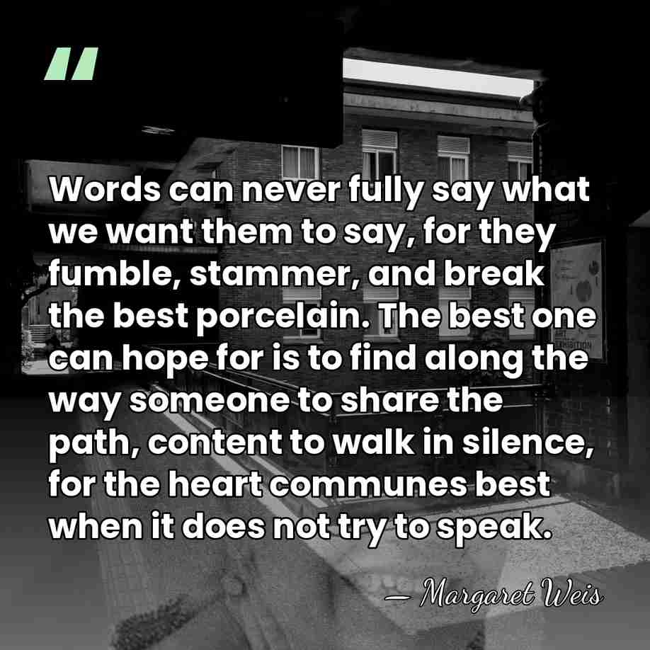Words can never fully say what we want them to say, for&hellip; - Margaret Weis
