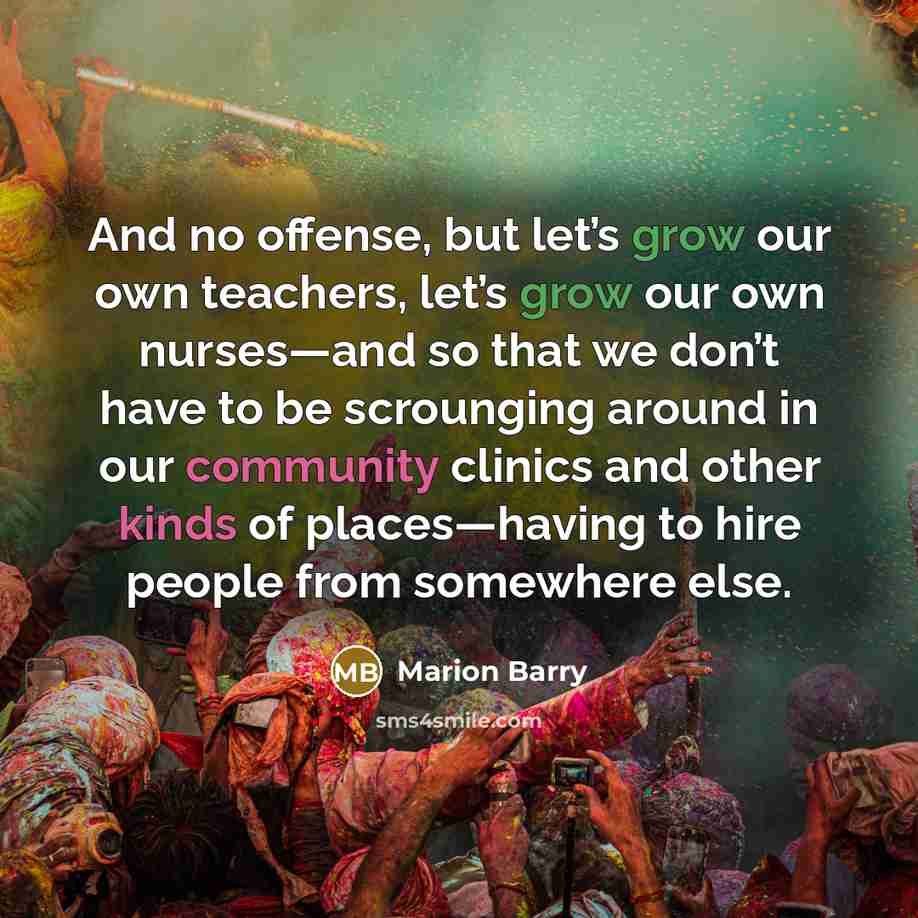 “And no offense, but let’s grow our own teachers, let’s…” quote by Marion Barry