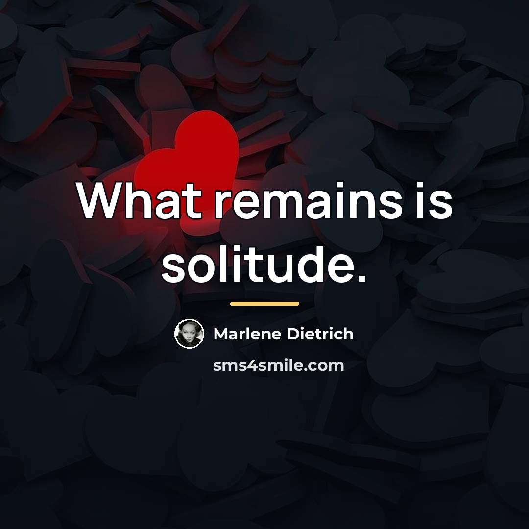 “What remains is solitude.…” quote by Marlene Dietrich