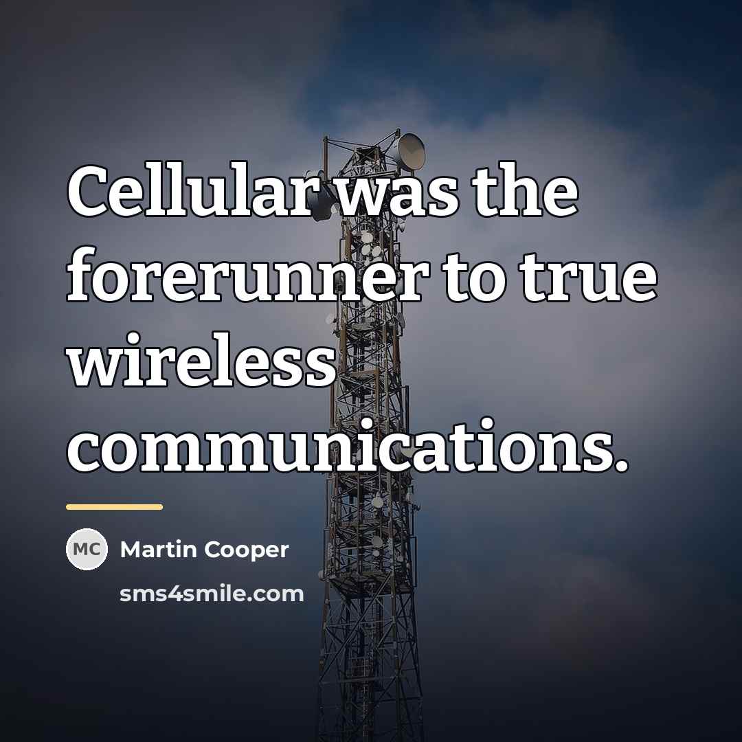 “Cellular was the forerunner to true wireless communications.…” quote by Martin Cooper