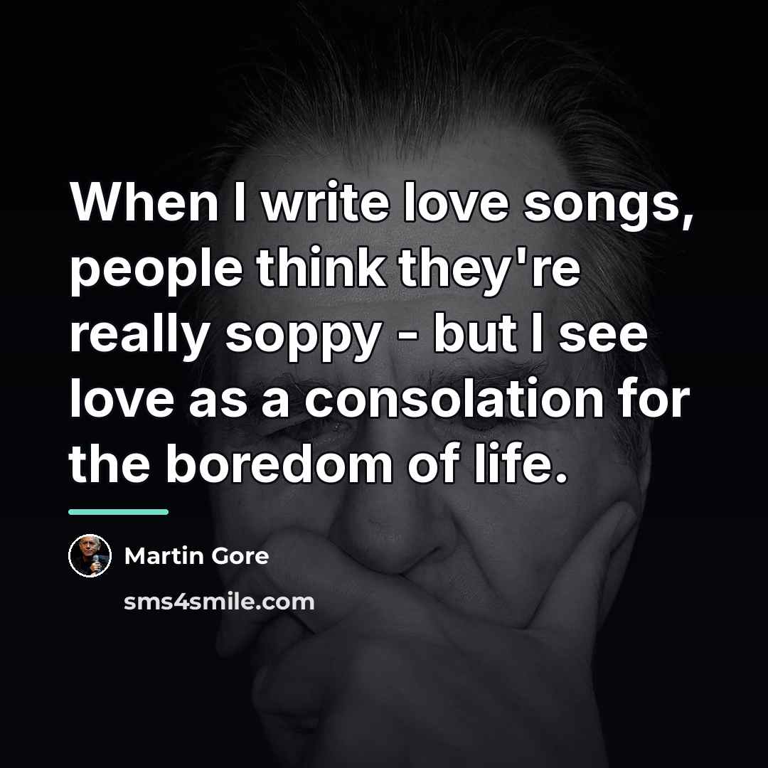 “When I write love songs, people think they're really soppy…” quote by Martin Gore