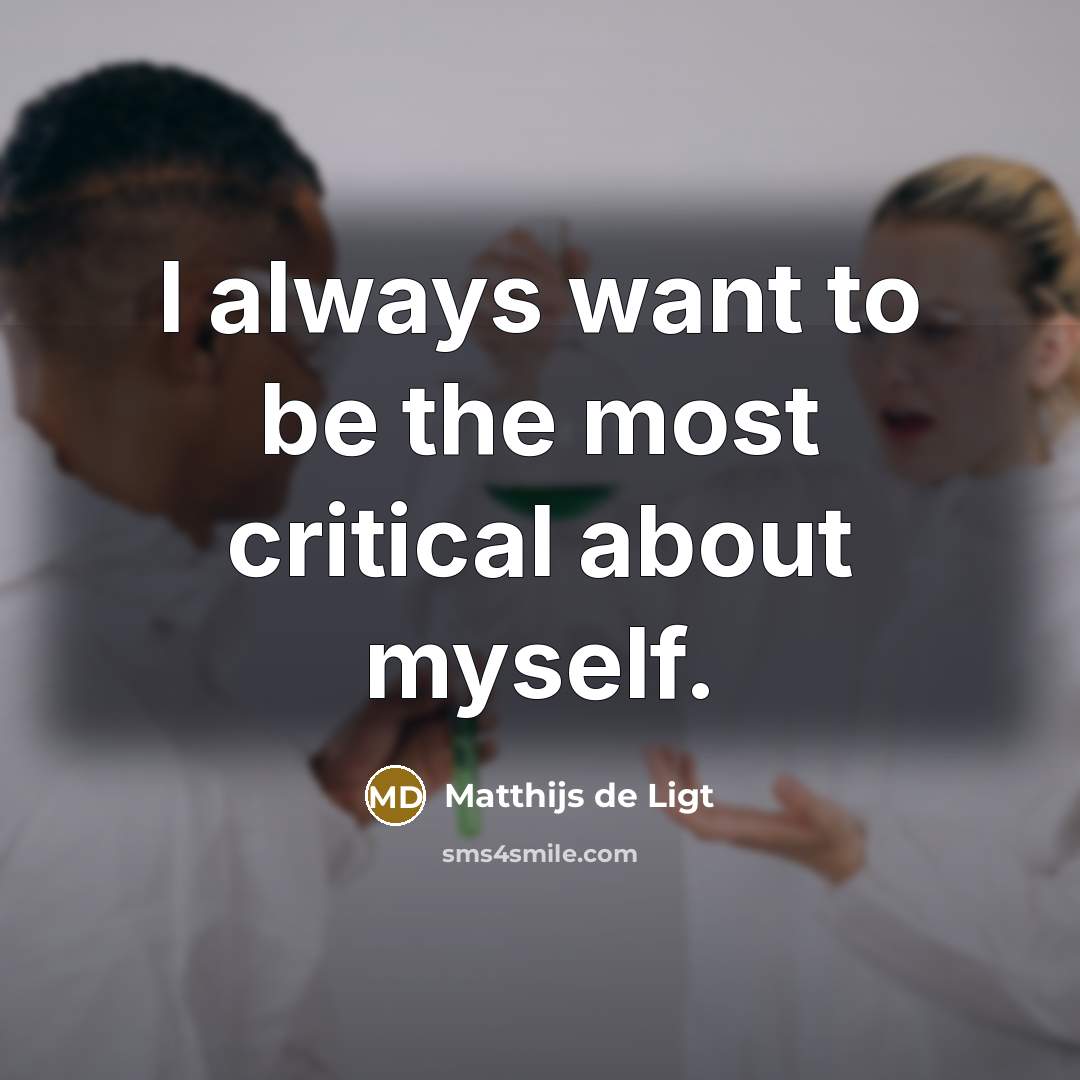 “I always want to be the most critical about myself.…” quote by Matthijs de Ligt