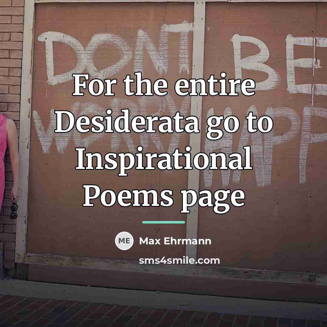 “For the entire Desiderata go to Inspirational Poems page…” quote by Max Ehrmann
