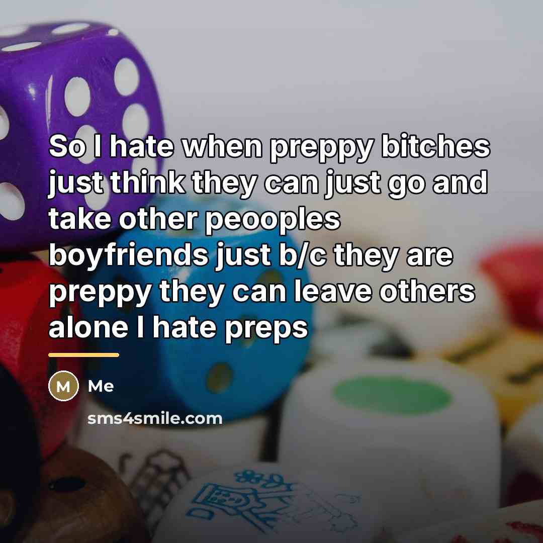 “So I hate when preppy bitches just think they can…” quote by Me