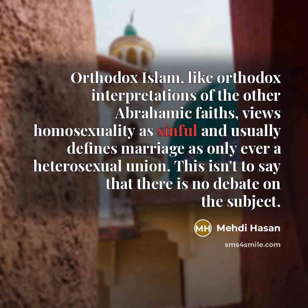 “Orthodox Islam, like orthodox interpretations of the other Abrahamic faiths,…” quote by Mehdi Hasan