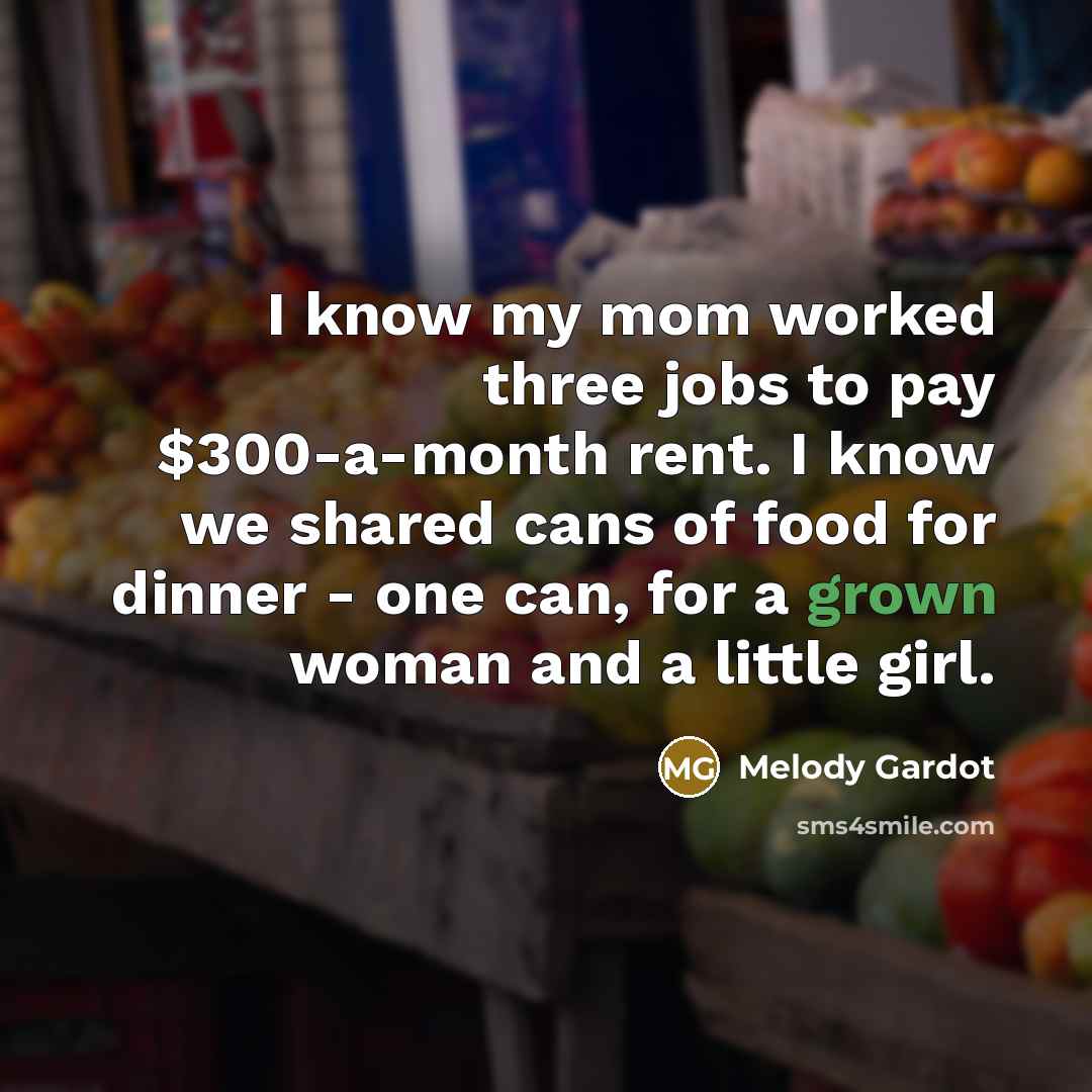 “I know my mom worked three jobs to pay $300-a-month…” quote by Melody Gardot