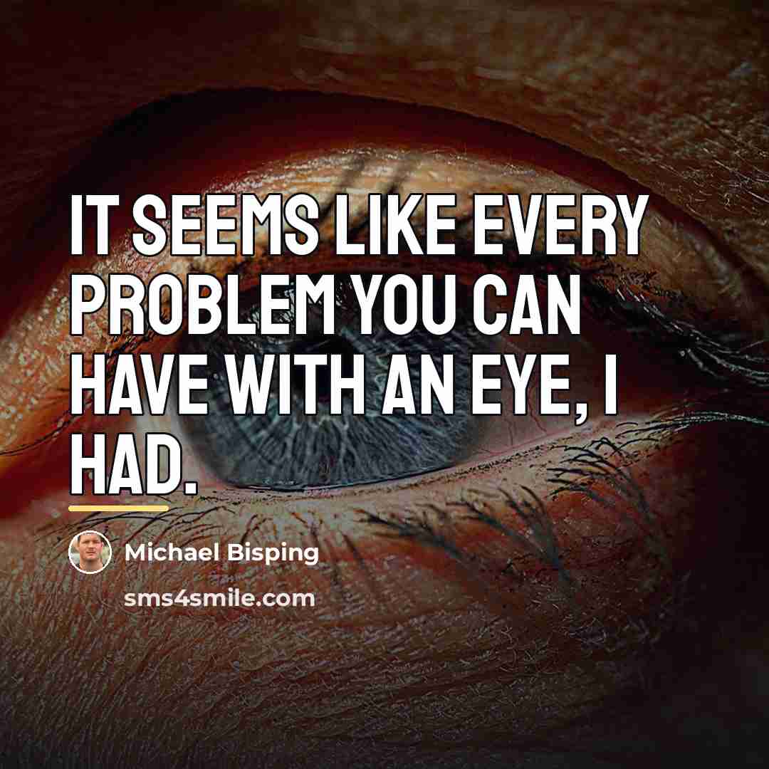 “It seems like every problem you can have with an…” quote by Michael Bisping