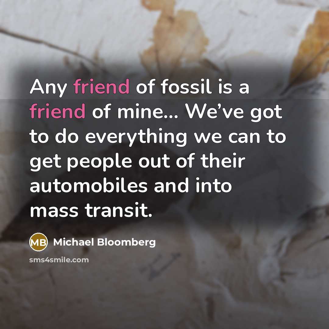 “Any friend of fossil is a friend of mine... We’ve…” quote by Michael Bloomberg