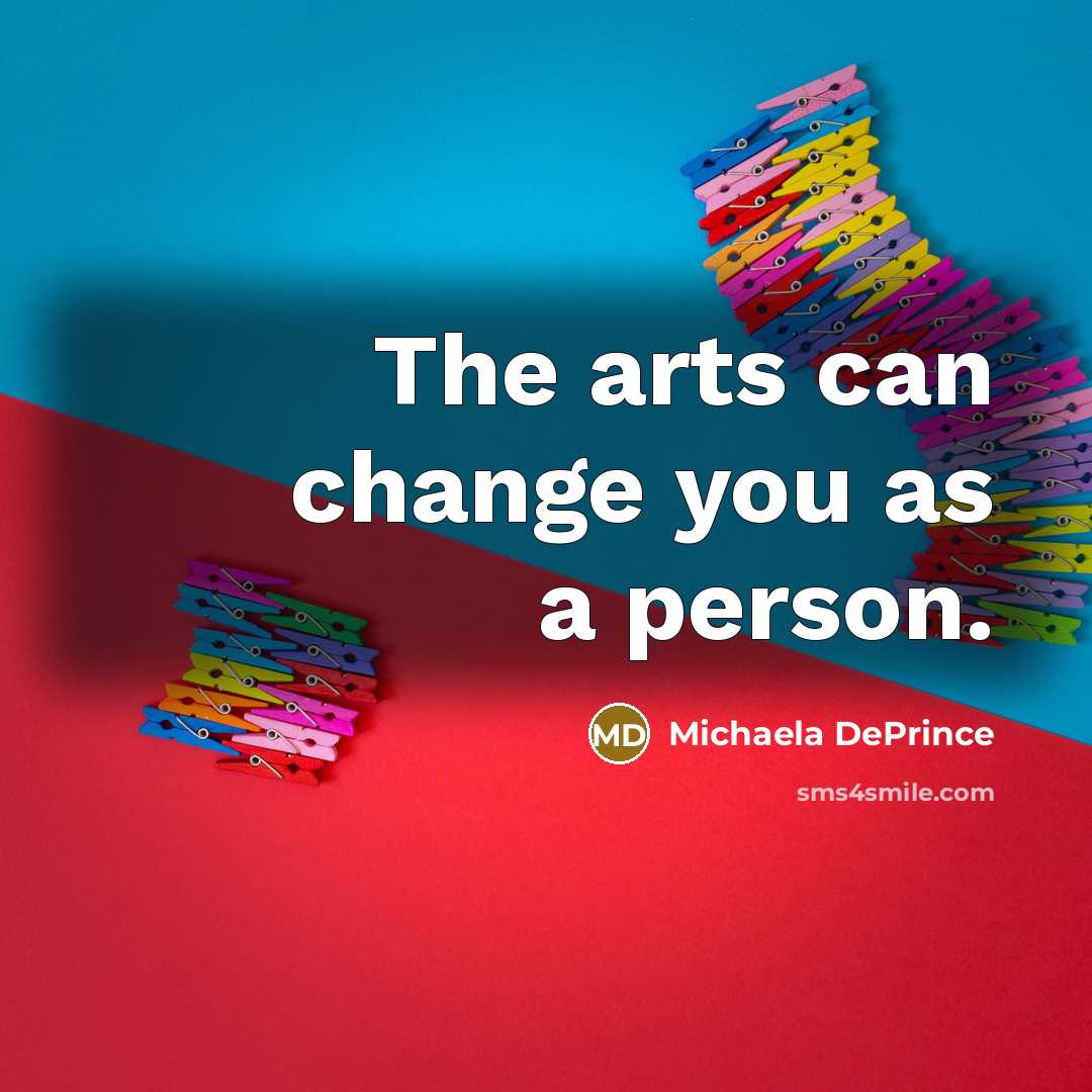 “The arts can change you as a person.…” quote by Michaela DePrince