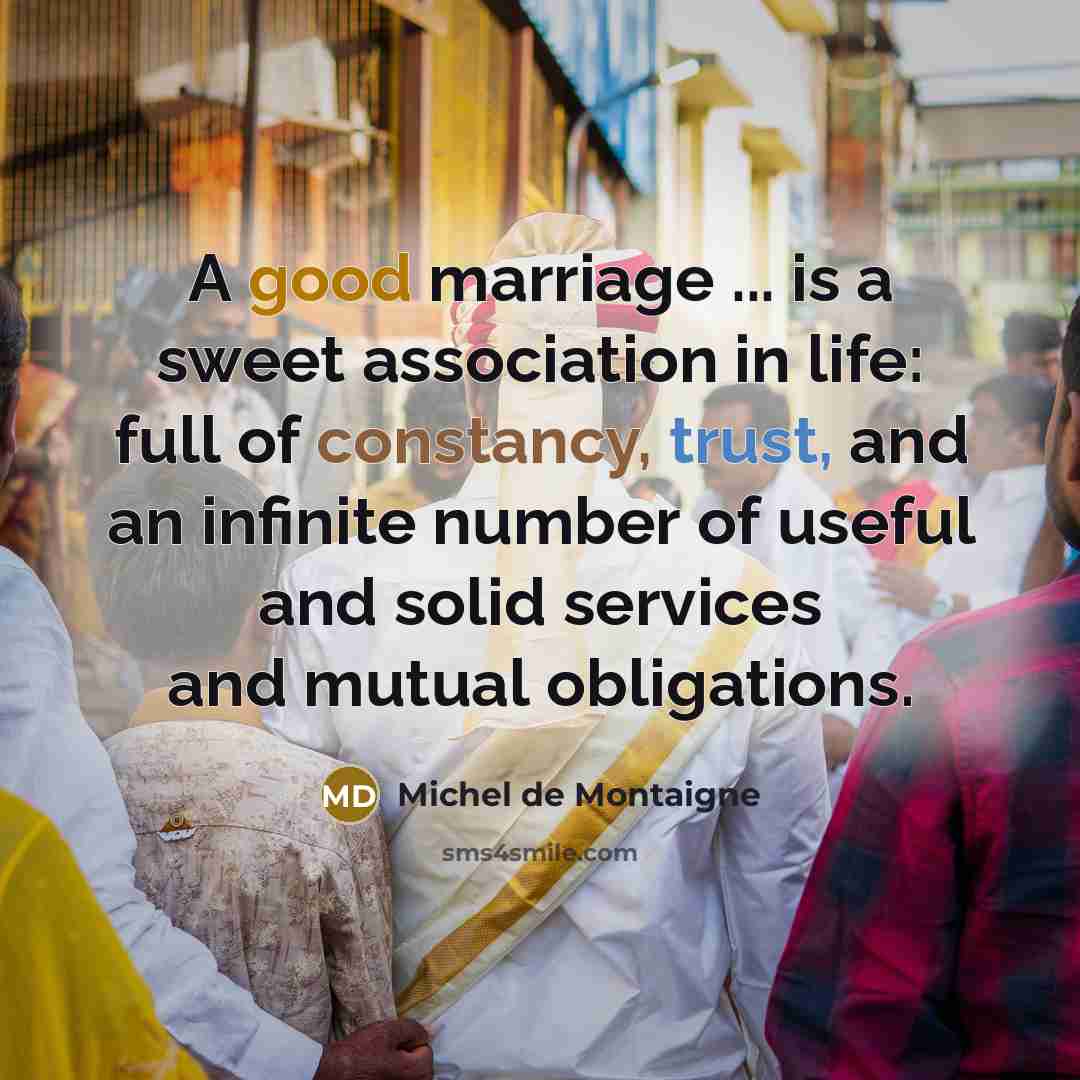 “A good marriage ... is a sweet association in life:…” quote by Michel de Montaigne