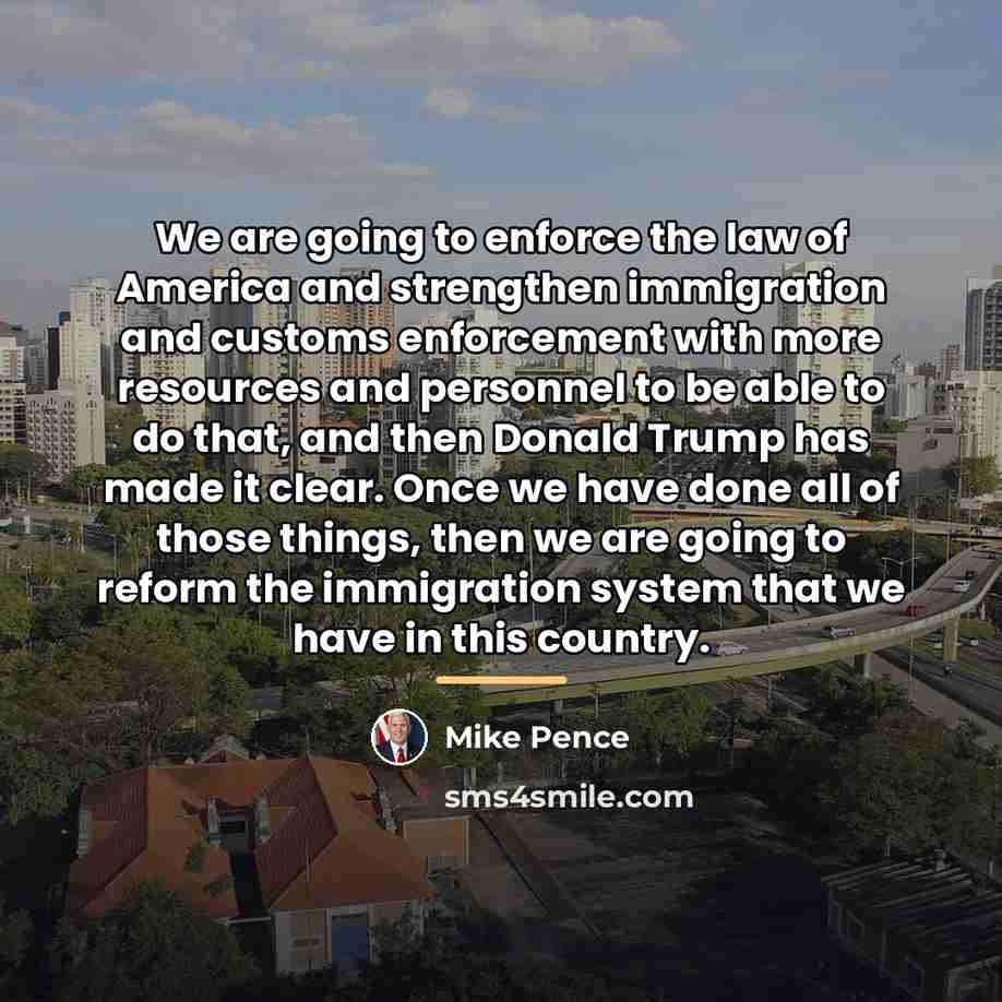 “We are going to enforce the law of America and…” quote by Mike Pence