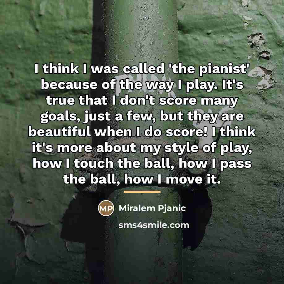 “I think I was called 'the pianist' because of the…” quote by Miralem Pjanic
