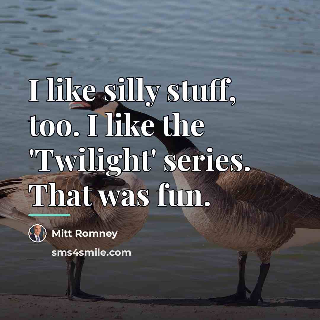 “I like silly stuff, too. I like the 'Twilight' series.…” quote by Mitt Romney