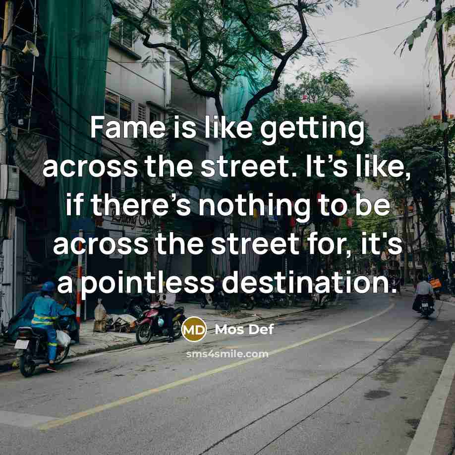 “Fame is like getting across the street. It's like, if…” quote by Mos Def