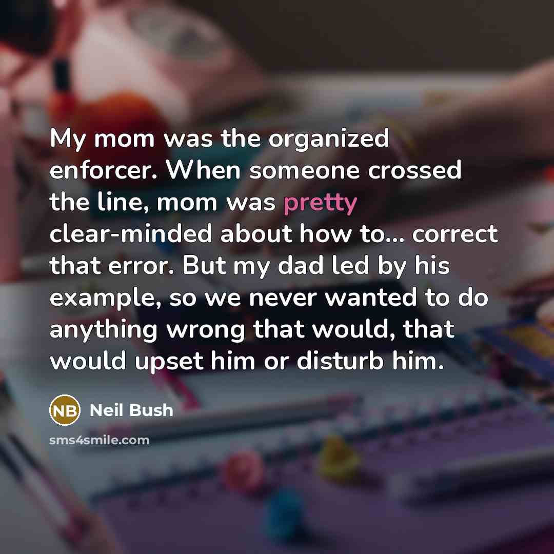 “My mom was the organized enforcer. When someone crossed the…” quote by Neil Bush