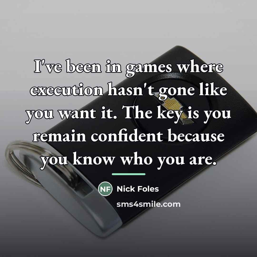 “I've been in games where execution hasn't gone like you…” quote by Nick Foles