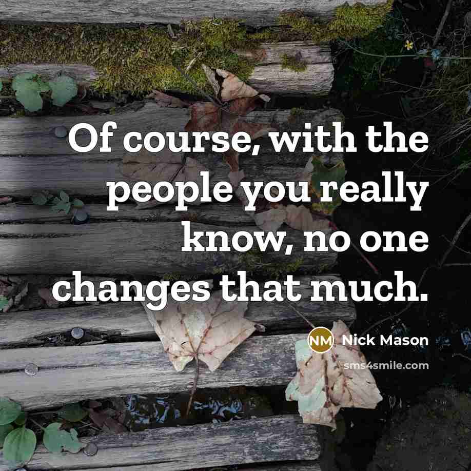 “Of course, with the people you really know, no one…” quote by Nick Mason
