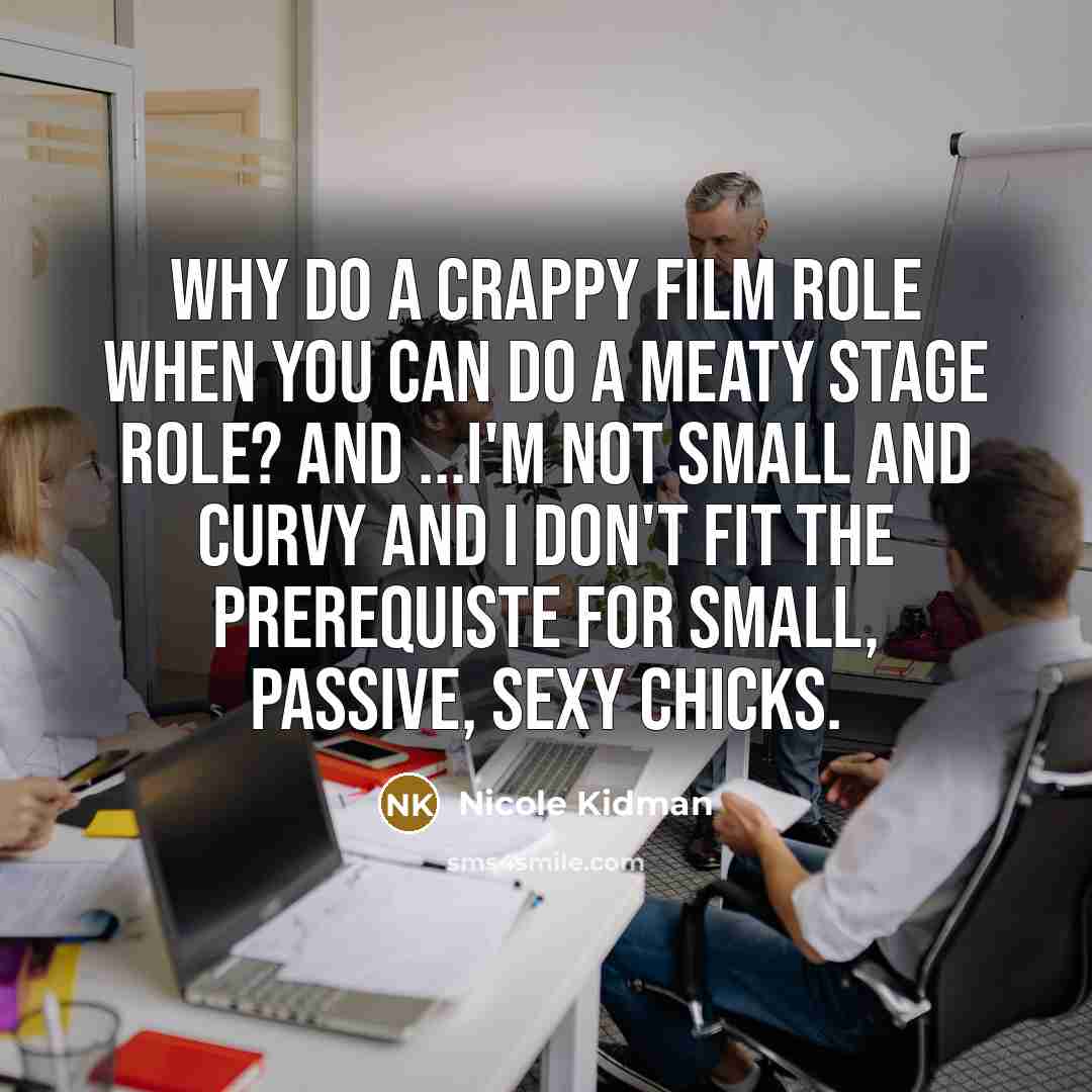 “Why do a crappy film role when you can do…” quote by Nicole Kidman