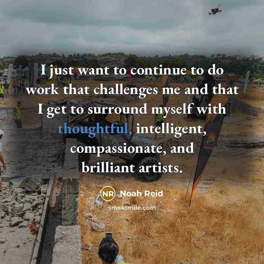 “I just want to continue to do work that challenges…” quote by Noah Reid