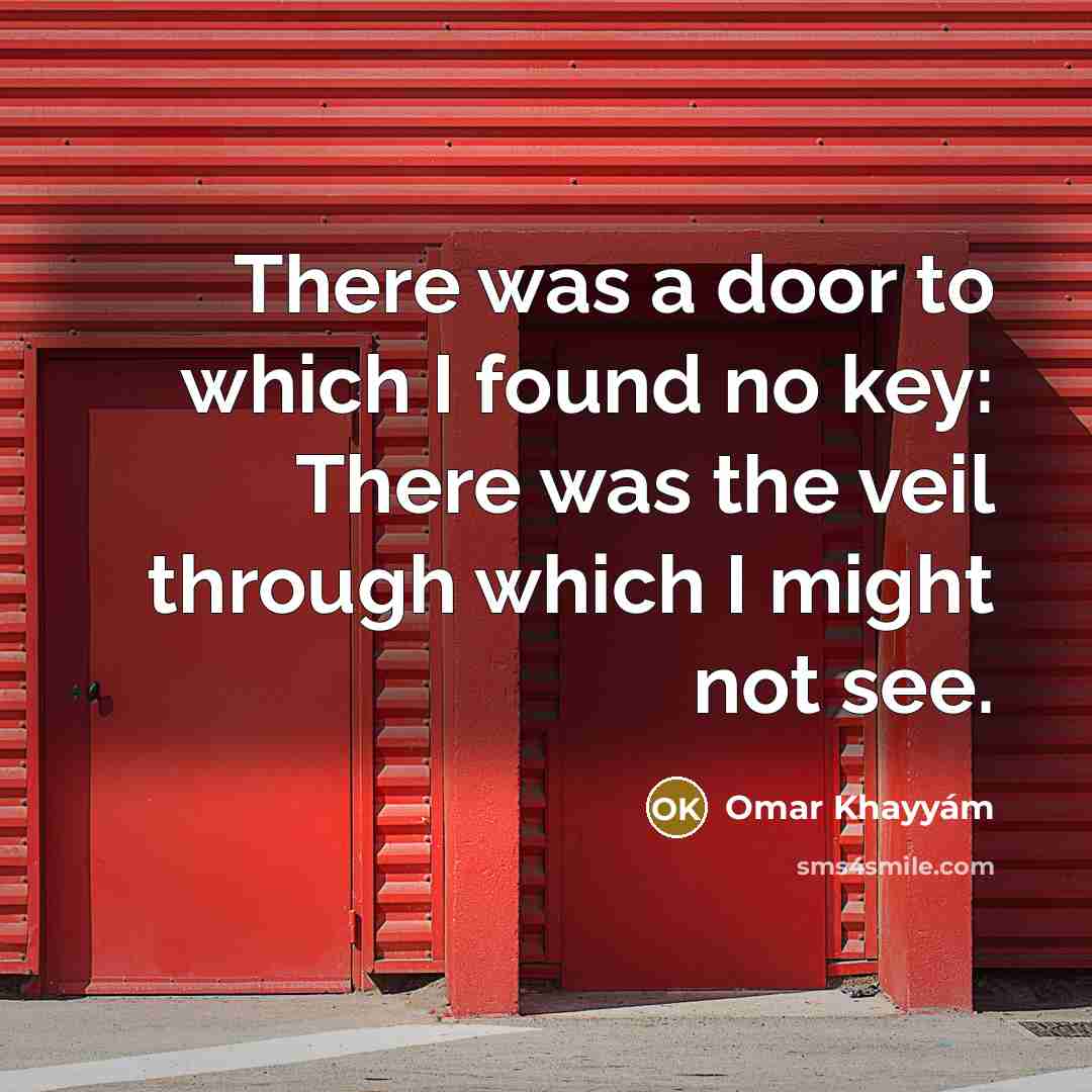 “There was a door to which I found no key:…” quote by Omar Khayyam