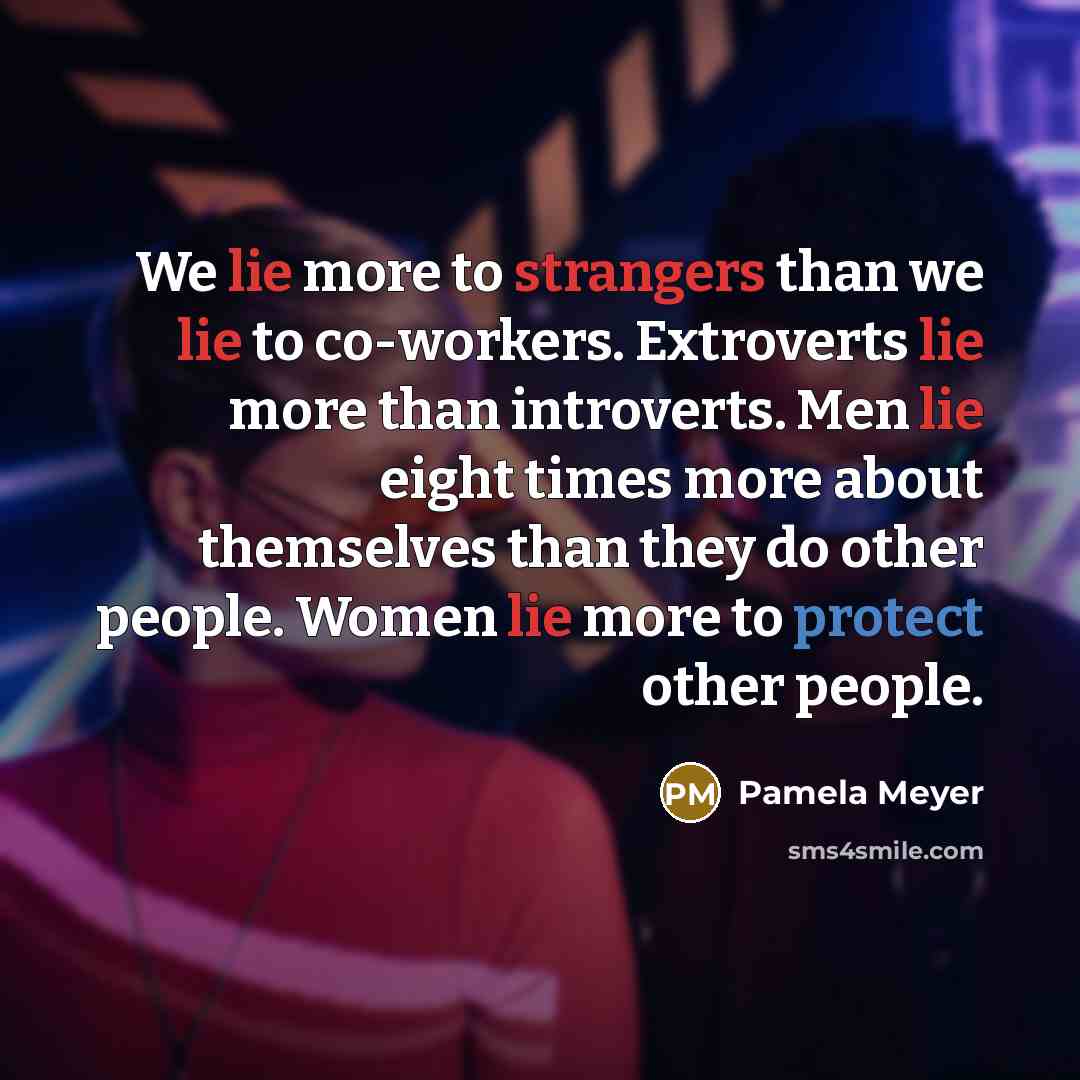 “We lie more to strangers than we lie to co-workers.…” quote by Pamela Meyer