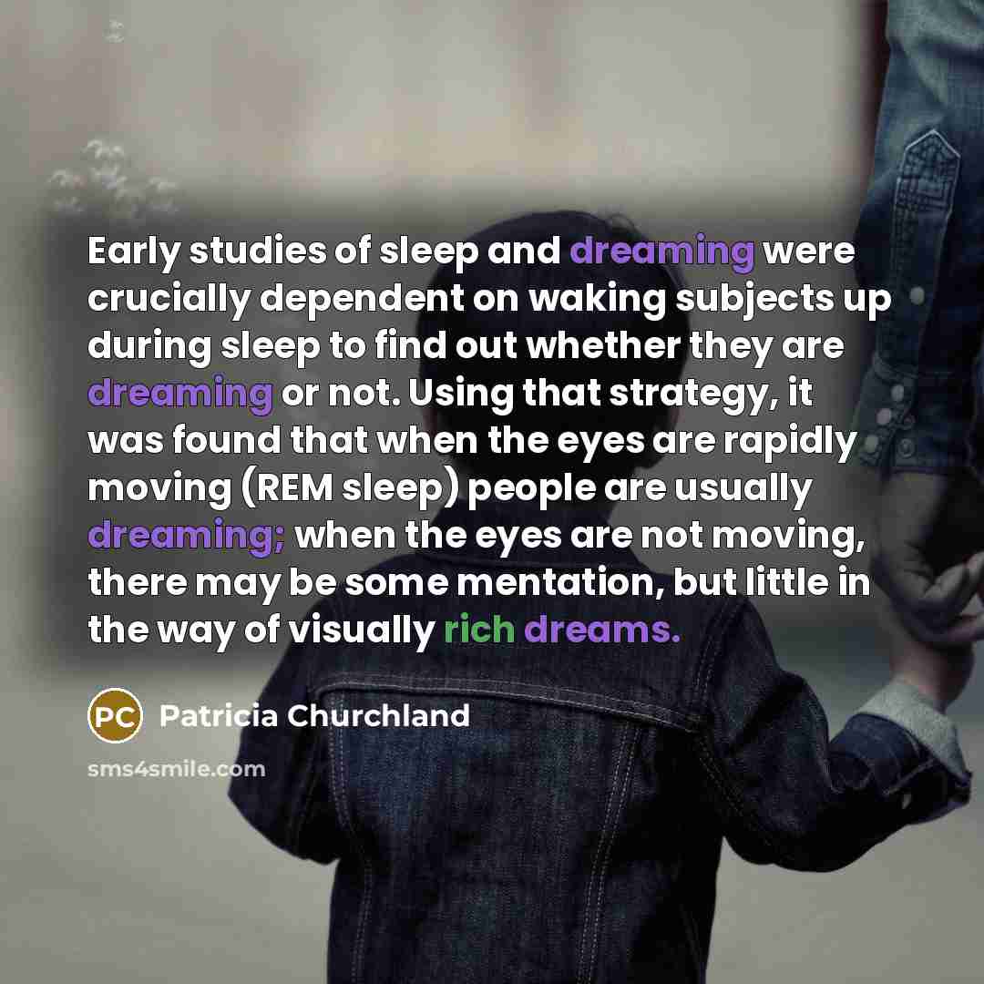 “Early studies of sleep and dreaming were crucially dependent on…” quote by Patricia Churchland