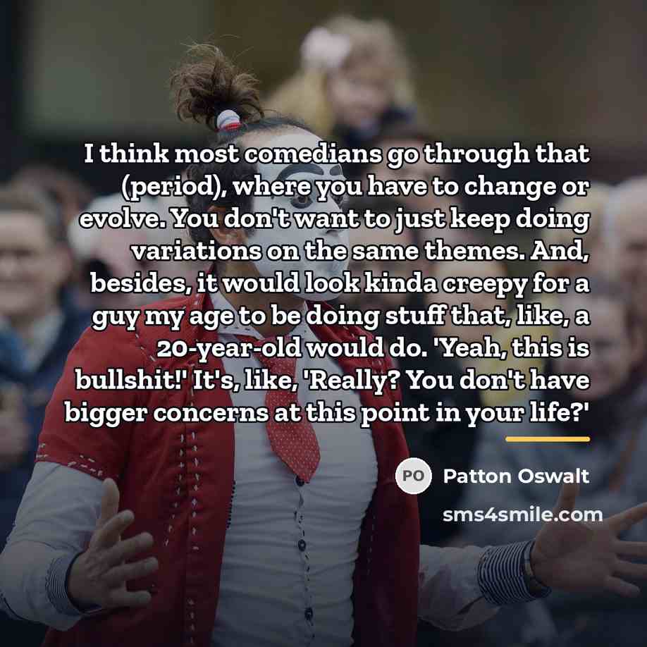 “I think most comedians go through that (period), where you…” quote by Patton Oswalt