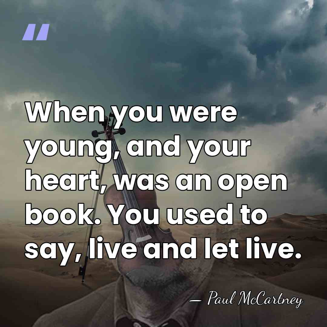When you were young, and your heart, was an open book. You&hellip; - Paul McCartney