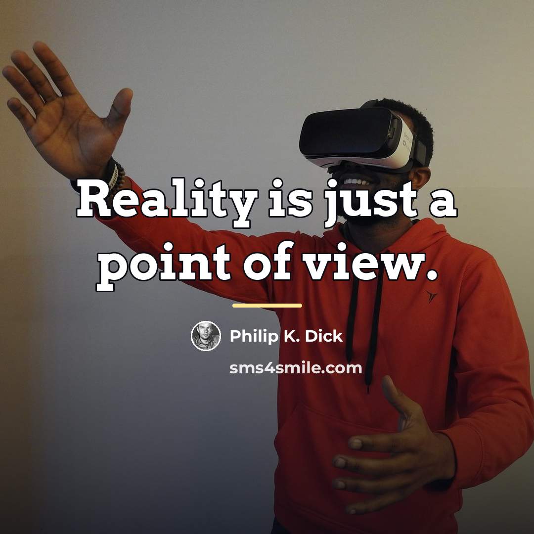 “Reality is just a point of view.…” quote by Philip K. Dick