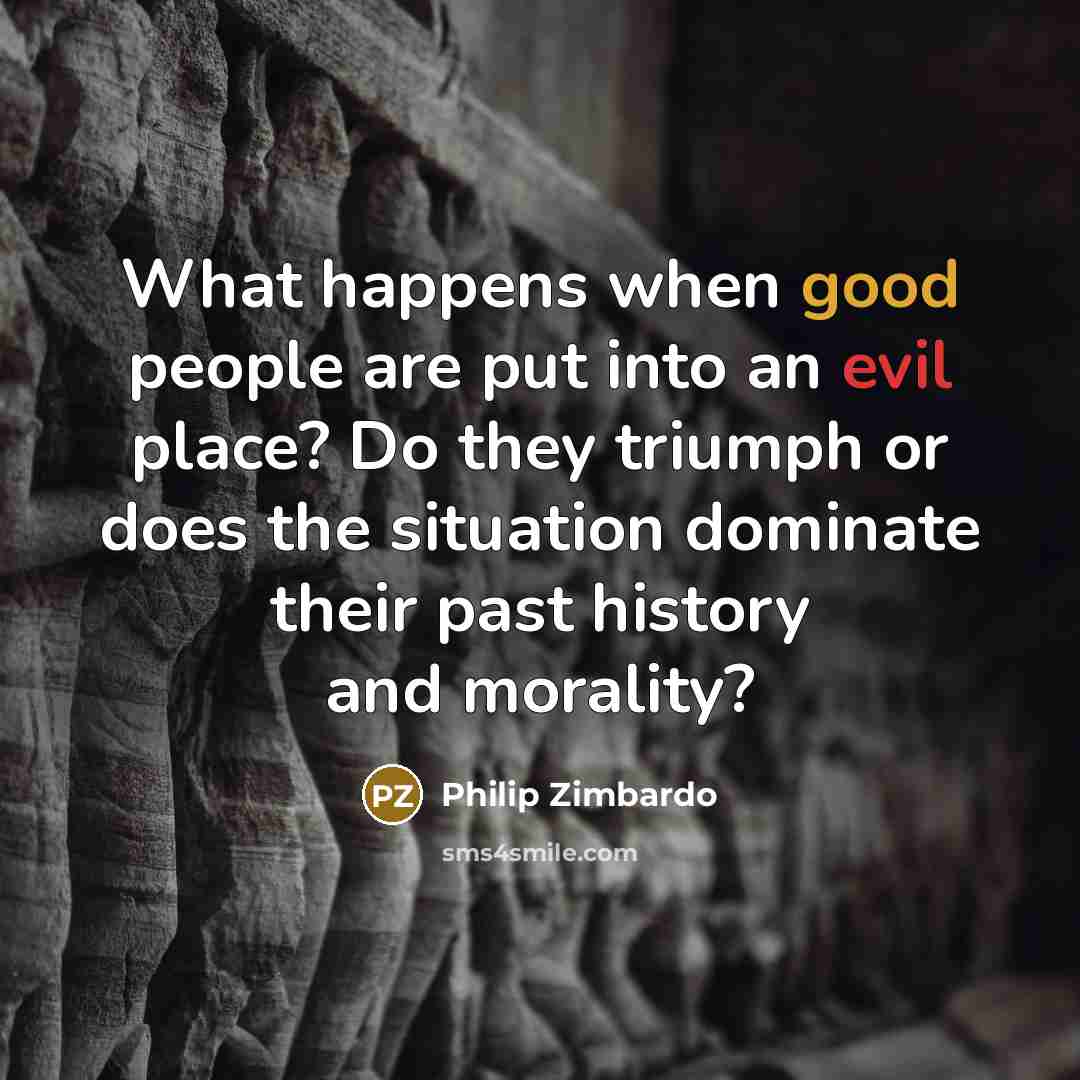 “What happens when good people are put into an evil…” quote by Philip Zimbardo